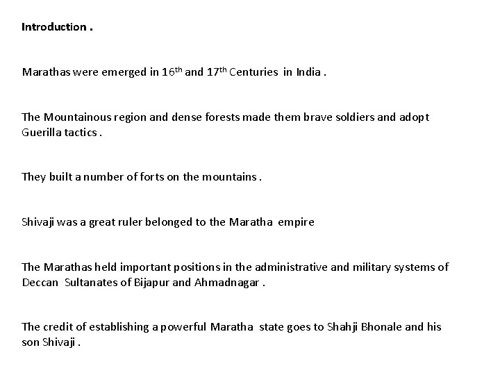 Introduction. Marathas were emerged in 16 th and 17 th Centuries in India. The