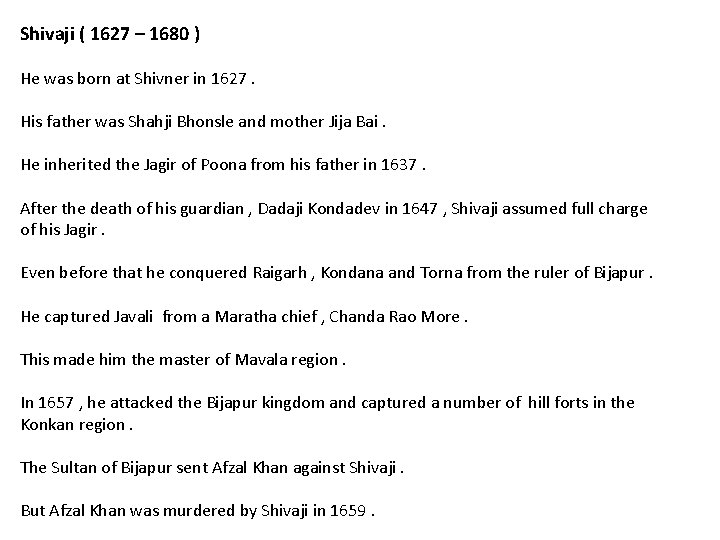 Shivaji ( 1627 – 1680 ) He was born at Shivner in 1627. His