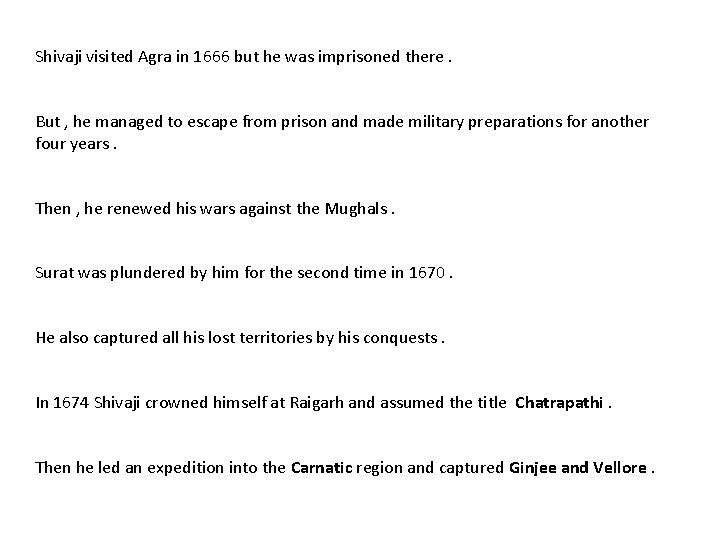 Shivaji visited Agra in 1666 but he was imprisoned there. But , he managed