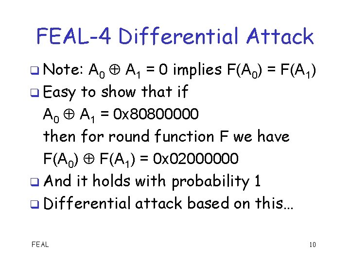 FEAL-4 Differential Attack q Note: A 0 A 1 = 0 implies F(A 0)