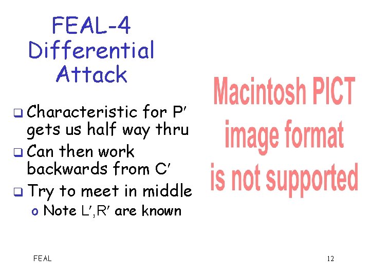 FEAL-4 Differential Attack q Characteristic for P gets us half way thru q Can