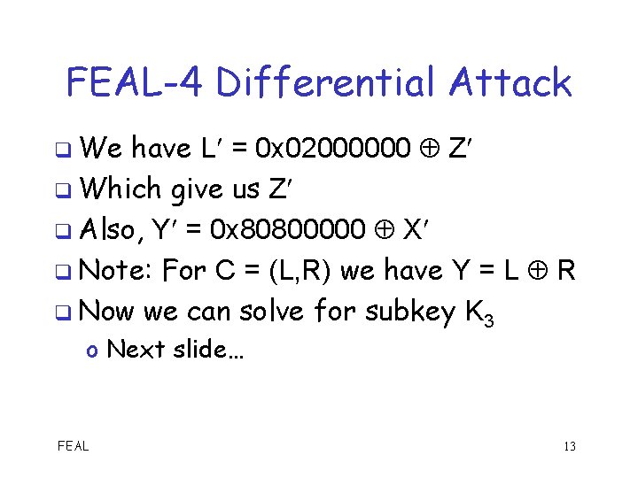 FEAL-4 Differential Attack q We have L = 0 x 02000000 Z q Which