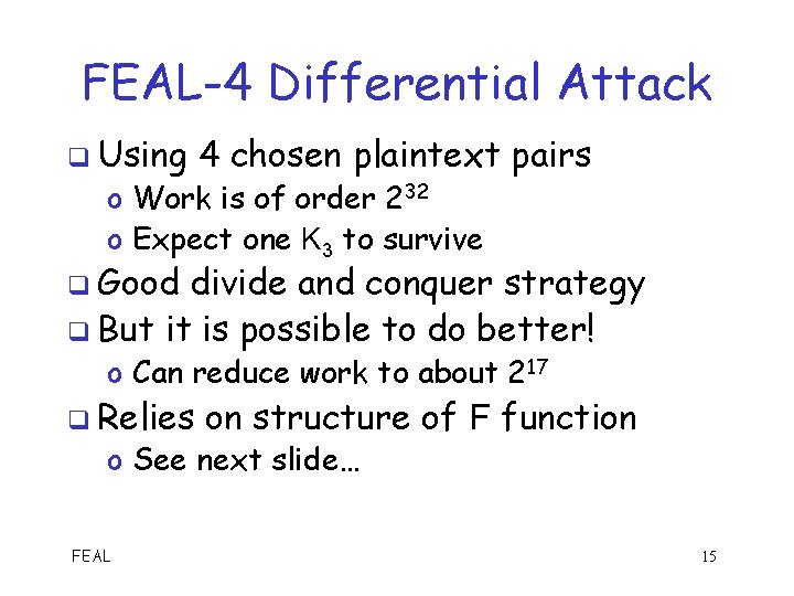 FEAL-4 Differential Attack q Using 4 chosen plaintext pairs o Work is of order