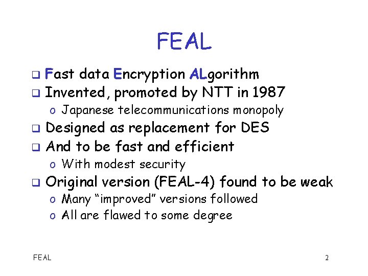 FEAL Fast data Encryption ALgorithm q Invented, promoted by NTT in 1987 q o