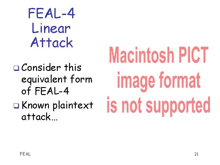 FEAL-4 Linear Attack q Consider this equivalent form of FEAL-4 q Known plaintext attack…