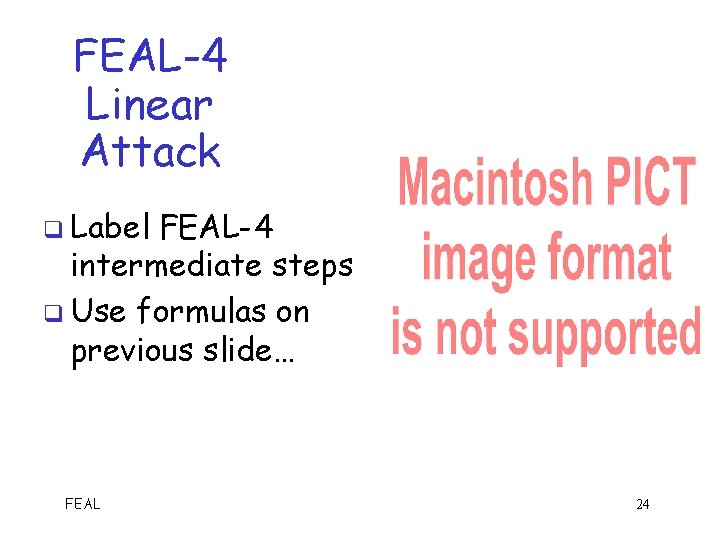 FEAL-4 Linear Attack q Label FEAL-4 intermediate steps q Use formulas on previous slide…