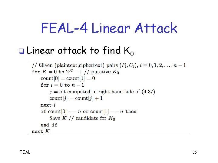 FEAL-4 Linear Attack q Linear FEAL attack to find K 0 26 