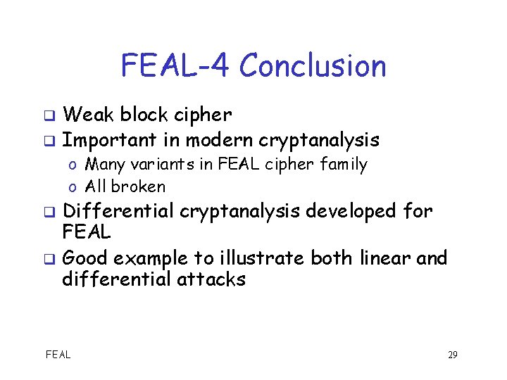 FEAL-4 Conclusion Weak block cipher q Important in modern cryptanalysis q o Many variants