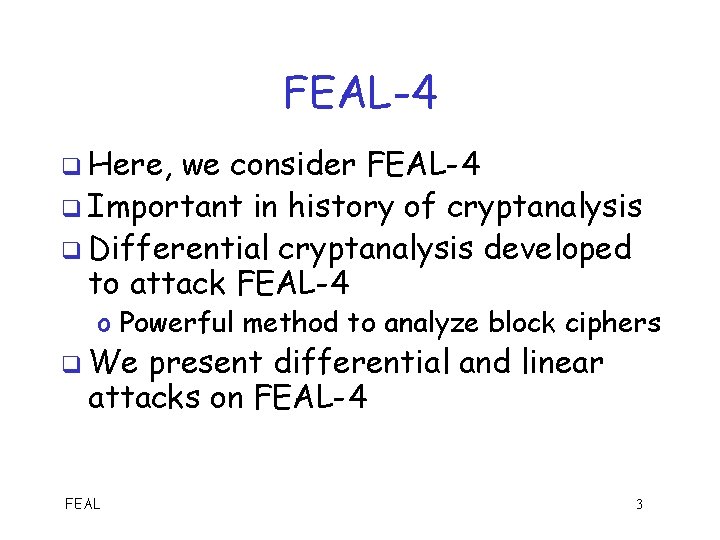 FEAL-4 q Here, we consider FEAL-4 q Important in history of cryptanalysis q Differential