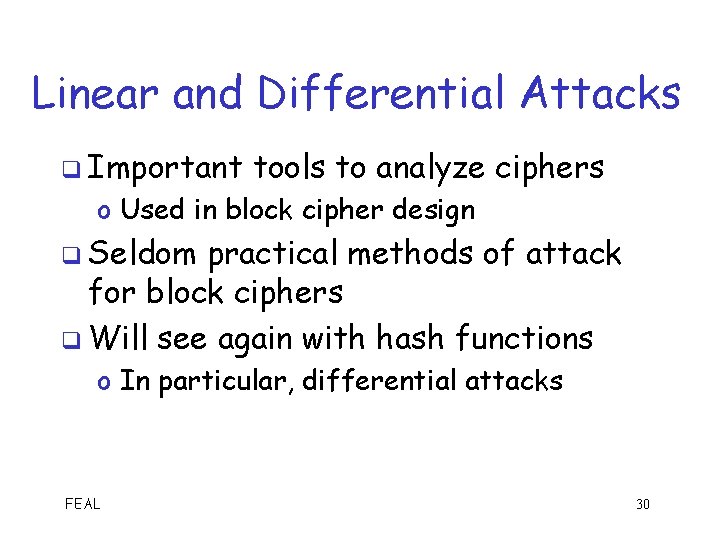 Linear and Differential Attacks q Important tools to analyze ciphers o Used in block