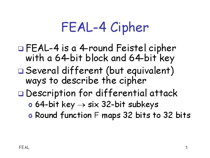 FEAL-4 Cipher q FEAL-4 is a 4 -round Feistel cipher with a 64 -bit