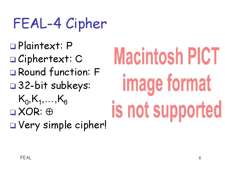 FEAL-4 Cipher q Plaintext: P q Ciphertext: C q Round function: F q 32
