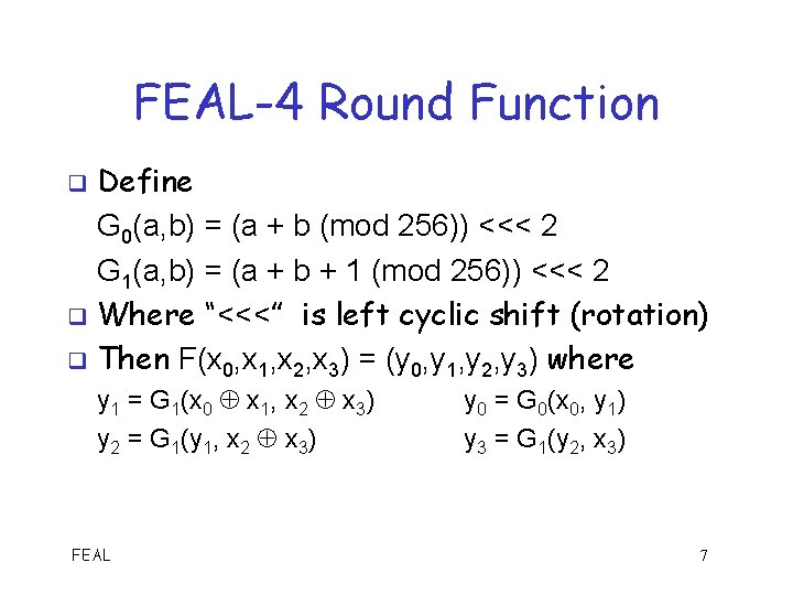 FEAL-4 Round Function Define G 0(a, b) = (a + b (mod 256)) <<<