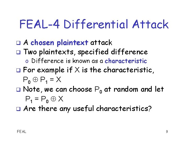 FEAL-4 Differential Attack A chosen plaintext attack q Two plaintexts, specified difference q o
