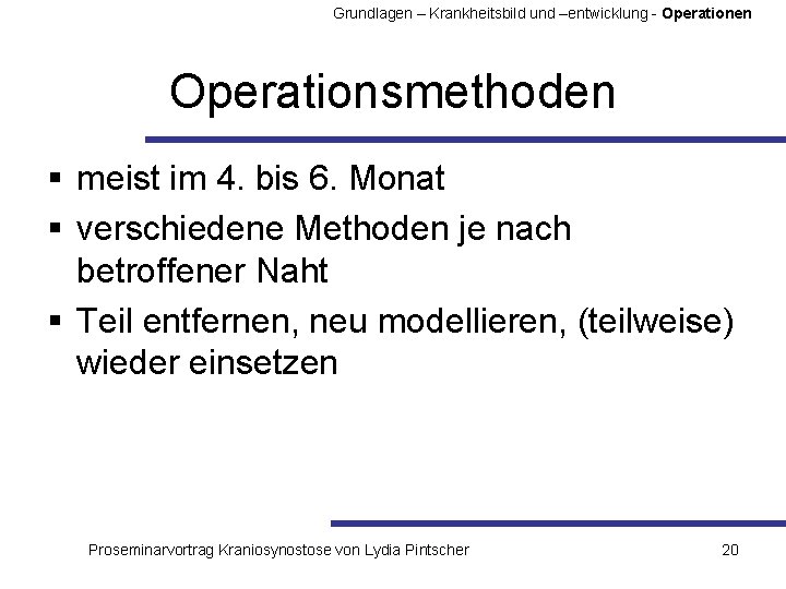 Grundlagen – Krankheitsbild und –entwicklung - Operationen Operationsmethoden § meist im 4. bis 6.