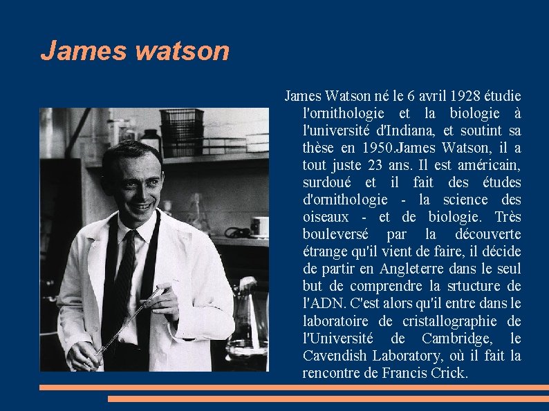 James watson James Watson né le 6 avril 1928 étudie l'ornithologie et la biologie