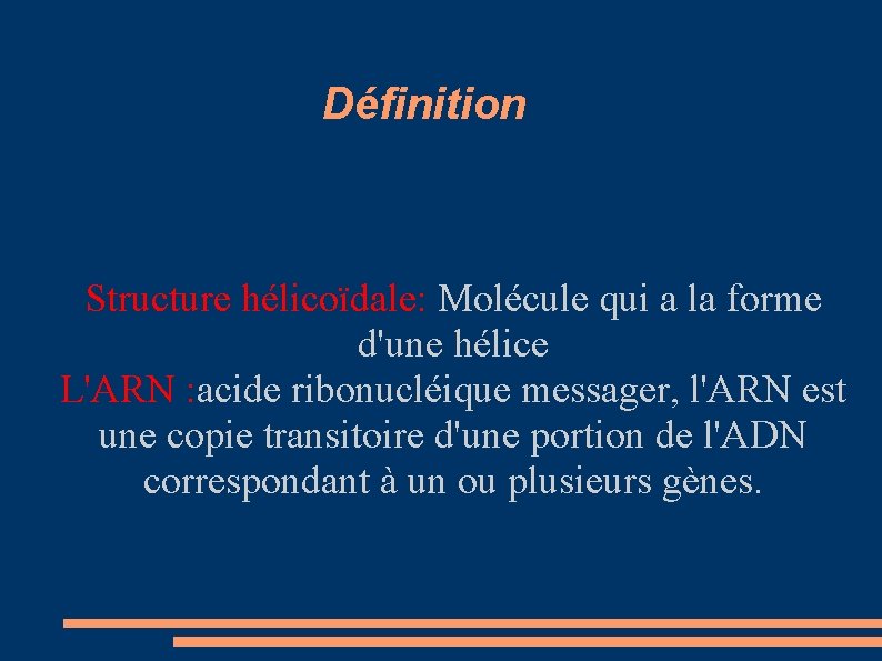 Définition Structure hélicoïdale: Molécule qui a la forme d'une hélice L'ARN : acide ribonucléique