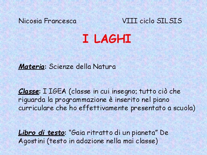 Nicosia Francesca VIII ciclo SILSIS I LAGHI Materia: Scienze della Natura Classe: I IGEA