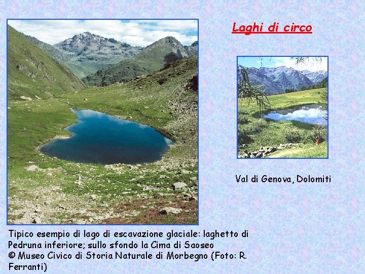 Laghi di circo Val di Genova, Dolomiti Tipico esempio di lago di escavazione glaciale: