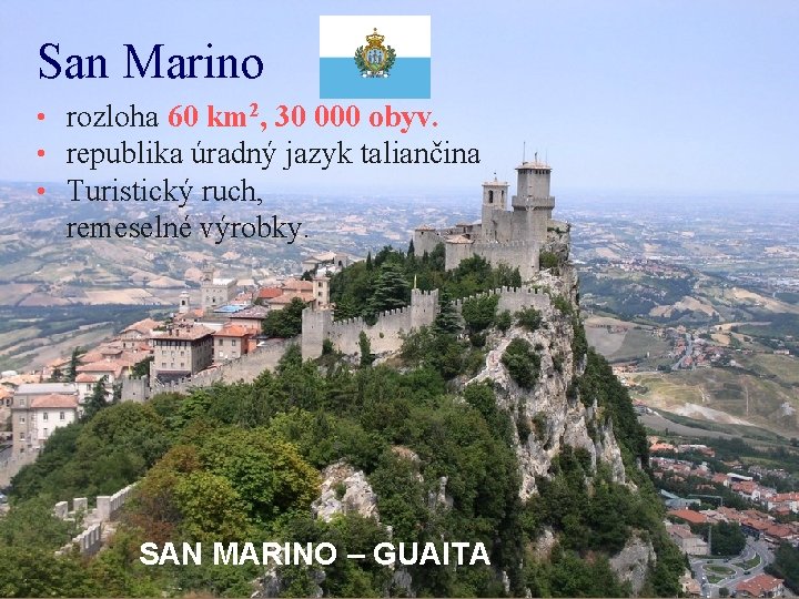 San Marino • rozloha 60 km 2, 30 000 obyv. • republika úradný jazyk