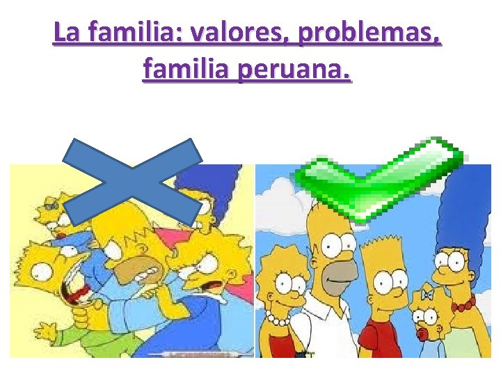 La familia: valores, problemas, familia peruana. 