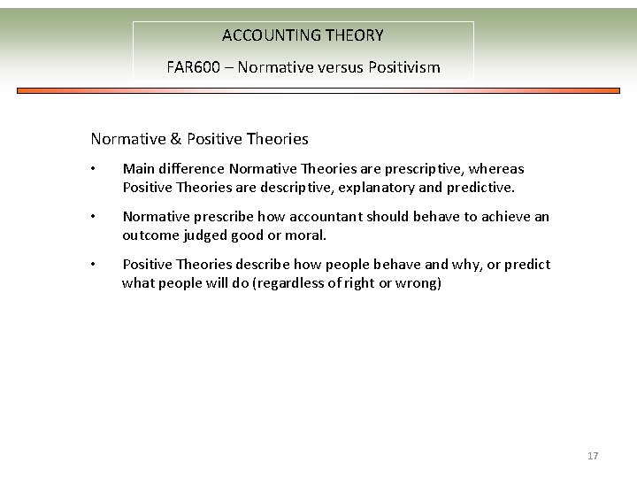 ACCOUNTING THEORY FAR 600 – Normative versus Positivism Normative & Positive Theories • Main