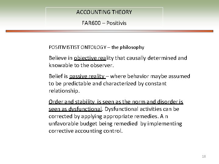 ACCOUNTING THEORY FAR 600 – Positivis POSITIVISTIST ONTOLOGY – the philosophy Believe in objective