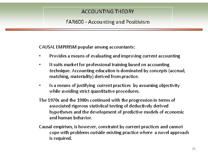 ACCOUNTING THEORY FAR 600 - Accounting and Positivism CAUSAL EMPIRISM popular among accountants: •