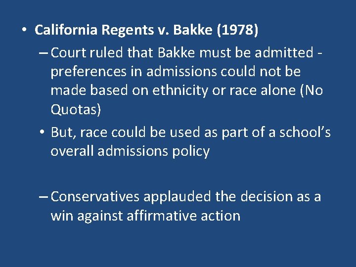  • California Regents v. Bakke (1978) – Court ruled that Bakke must be