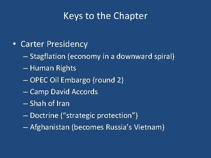 Keys to the Chapter • Carter Presidency – Stagflation (economy in a downward spiral)