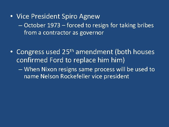  • Vice President Spiro Agnew – October 1973 – forced to resign for