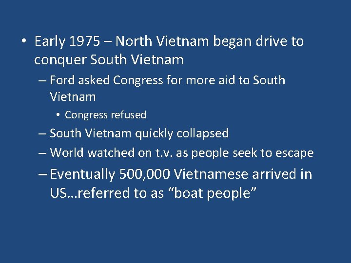  • Early 1975 – North Vietnam began drive to conquer South Vietnam –