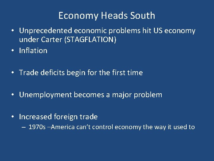 Economy Heads South • Unprecedented economic problems hit US economy under Carter (STAGFLATION) •