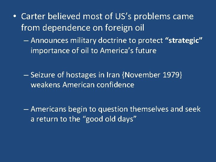  • Carter believed most of US’s problems came from dependence on foreign oil