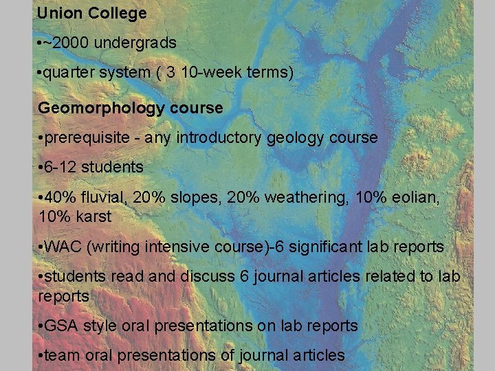 Union College • ~2000 undergrads • quarter system ( 3 10 -week terms) Geomorphology