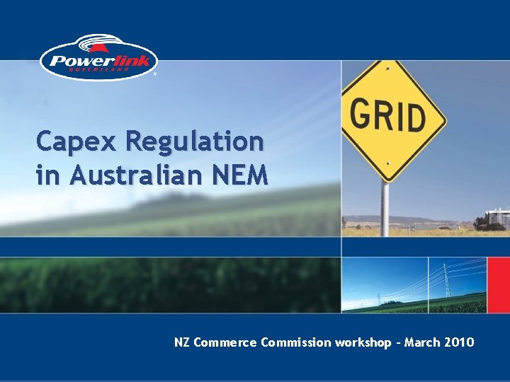 Capex Regulation in Australian NEM NZ Commerce Commission workshop – March 2010 