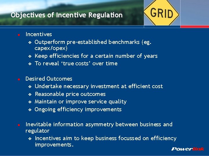 Objectives of Incentive Regulation n Incentives v Outperform pre-established benchmarks (eg. capex/opex) v Keep