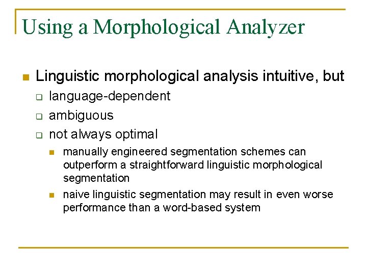 Using a Morphological Analyzer n Linguistic morphological analysis intuitive, but q q q language-dependent