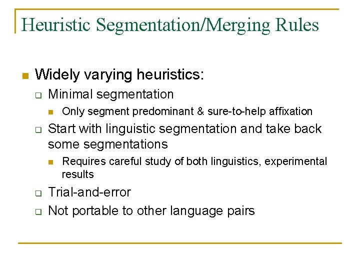 Heuristic Segmentation/Merging Rules n Widely varying heuristics: q Minimal segmentation n q Start with