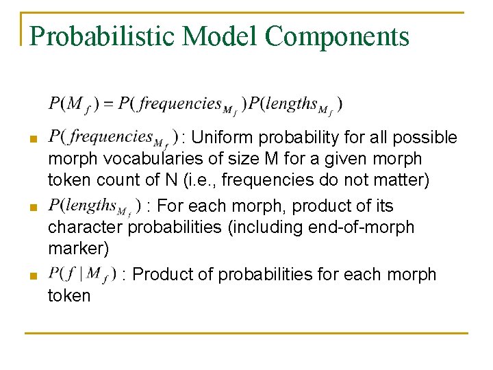 Probabilistic Model Components n n n : Uniform probability for all possible morph vocabularies