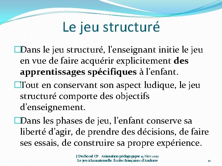 Le jeu structuré �Dans le jeu structuré, l’enseignant initie le jeu en vue de