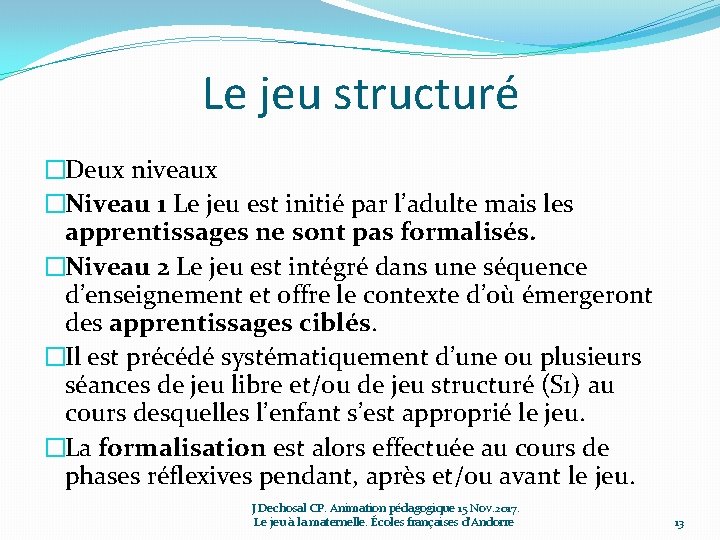 Le jeu structuré �Deux niveaux �Niveau 1 Le jeu est initié par l’adulte mais