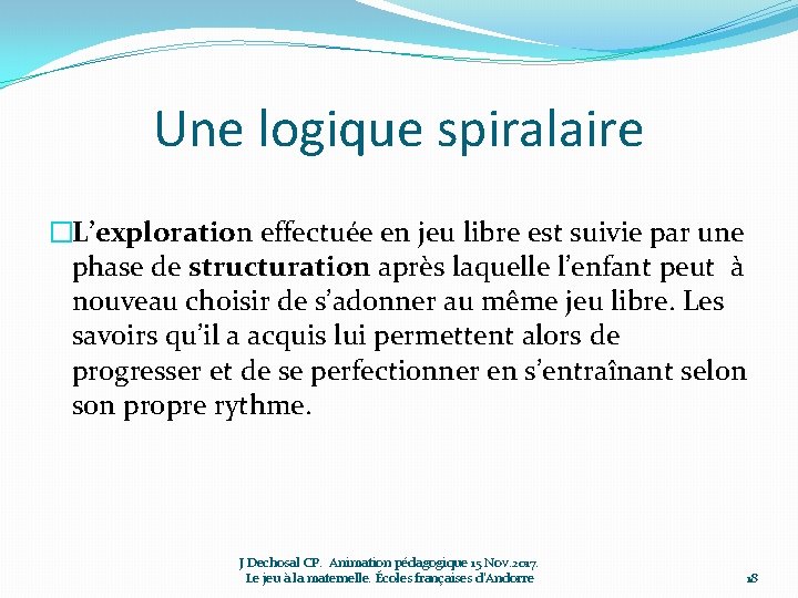 Une logique spiralaire �L’exploration effectuée en jeu libre est suivie par une phase de