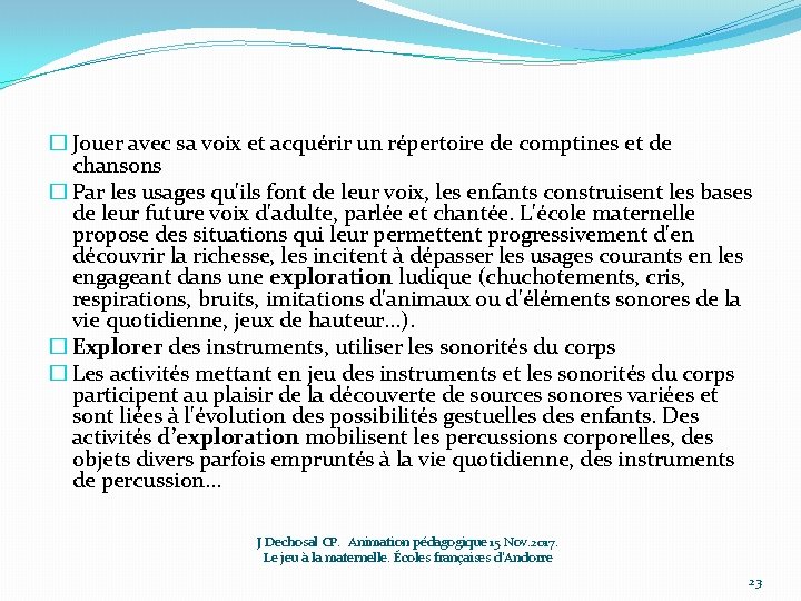 � Jouer avec sa voix et acquérir un répertoire de comptines et de chansons