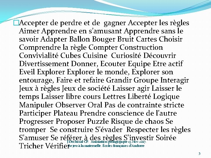 �Accepter de perdre et de gagner Accepter les règles Aimer Apprendre en s’amusant Apprendre