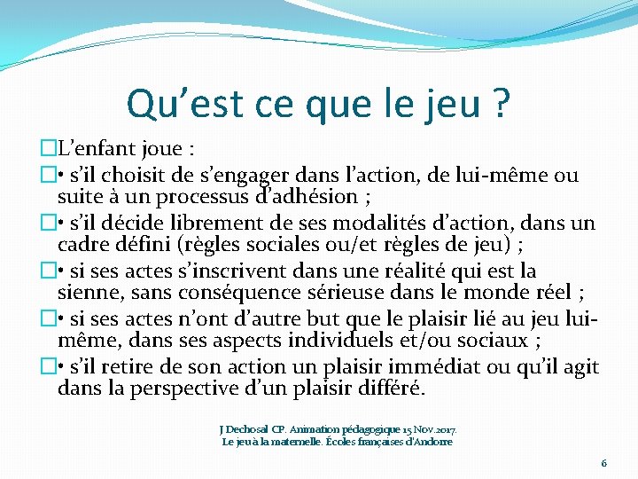 Qu’est ce que le jeu ? �L’enfant joue : � • s’il choisit de