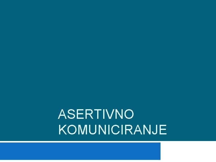 ASERTIVNO KOMUNICIRANJE 