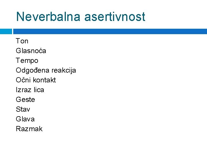 Neverbalna asertivnost Ton Glasnoća Tempo Odgođena reakcija Očni kontakt Izraz lica Geste Stav Glava