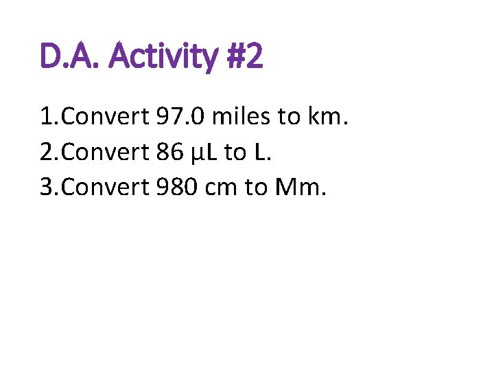 D. A. Activity #2 1. Convert 97. 0 miles to km. 2. Convert 86