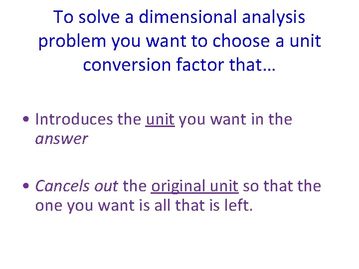 To solve a dimensional analysis problem you want to choose a unit conversion factor